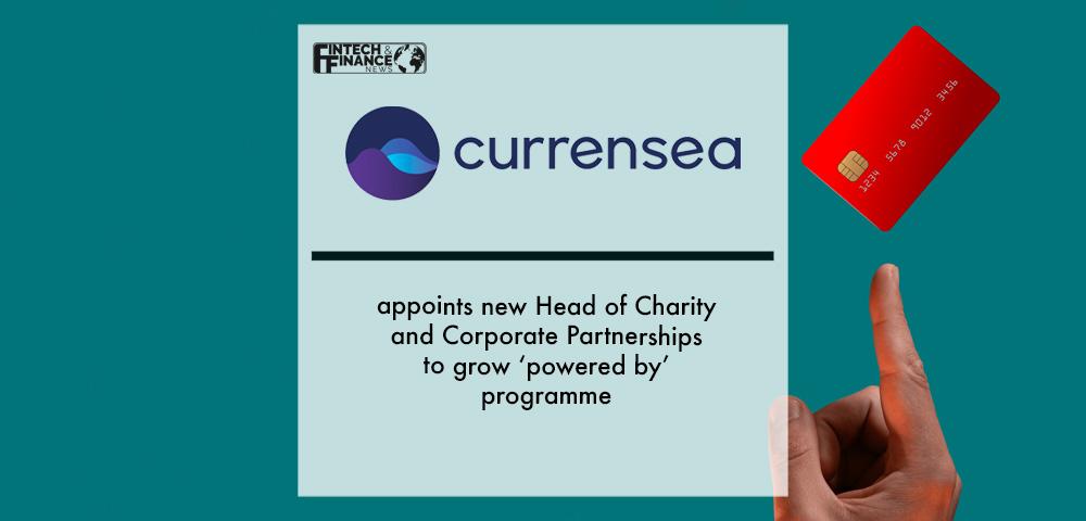 Currensea appoints new Head of Charity and Corporate Partnerships to grow ‘powered by’ programme | Fintech Finance