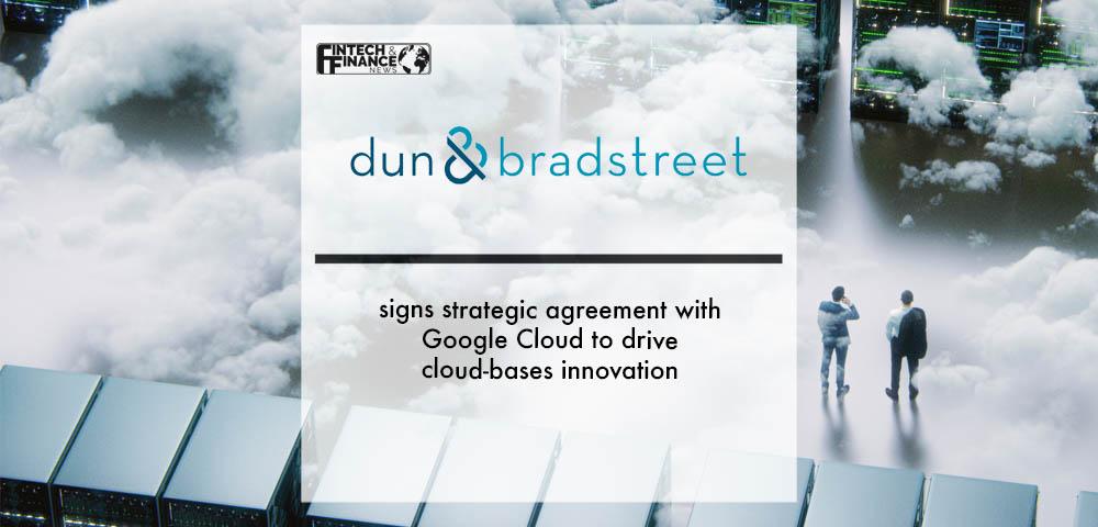 Dun and Bradstreet signs strategic agreement with Google Cloud to drive cloud-bases innovation | Fintech Finance|Revolut launches all-in-one payroll solution for SMEs in the UK | Fintech Finance|Dun and Bradstreet signs strategic agreement with Google Cloud to drive cloud-bases innovation