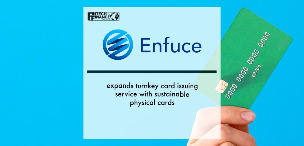 Enfuce expands turnkey card issuing service with sustainable physical cards | Fintech Finance