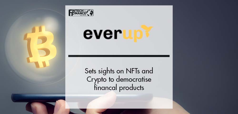 EverUp sets sights on NFTs and Crypto to democratise financal products | Fintech Finance