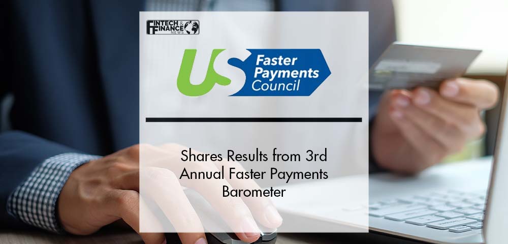 Faster Payments Council Shares Results from Faster Payments Barometer | Fintech Finance