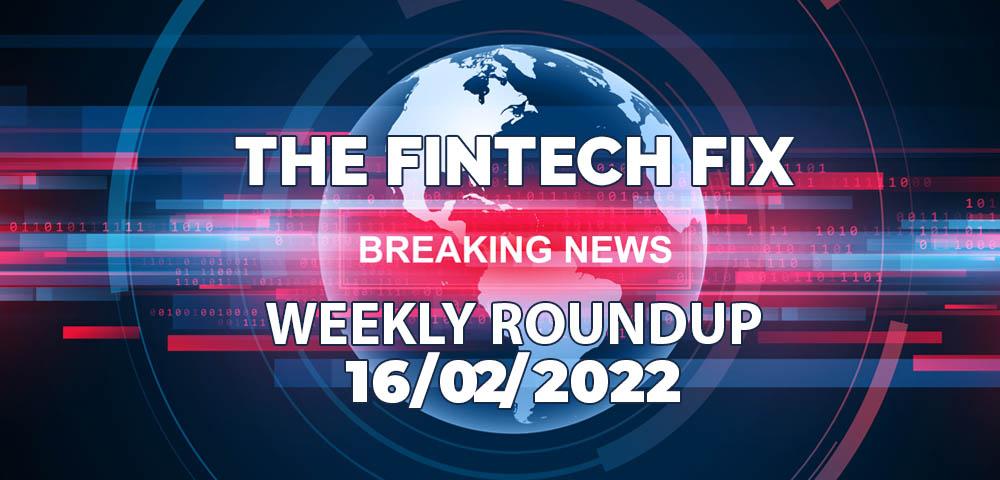The Fintech Fix 16/02/2022 | Fintech Finance|The Fintech Fix 16/02/2022 | Fintech Finance