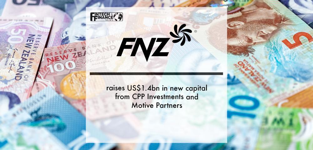 FNZ raises US$1.4bn in new capital from CPP Investments and Motive Partners | Fintech Finance