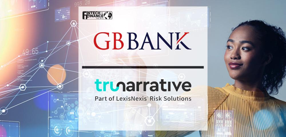 GB Bank chooses TruNarrative for customer onboarding, transactional risk, and financial crime prevention | Fintech Finance