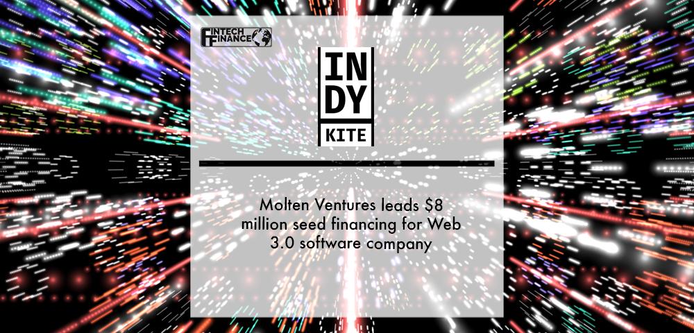 Molten Ventures leads $8 million seed financing for Web 3.0 software company IndyKite | Fintech Finance