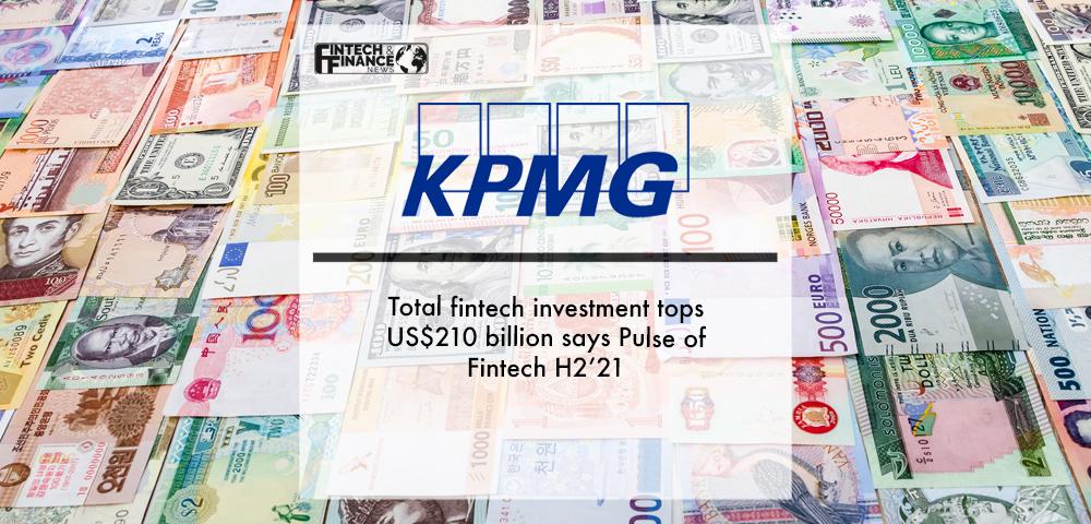 KPMG: Total fintech investment tops US$210 billion says Pulse of Fintech H2’21 | Fintech Finance