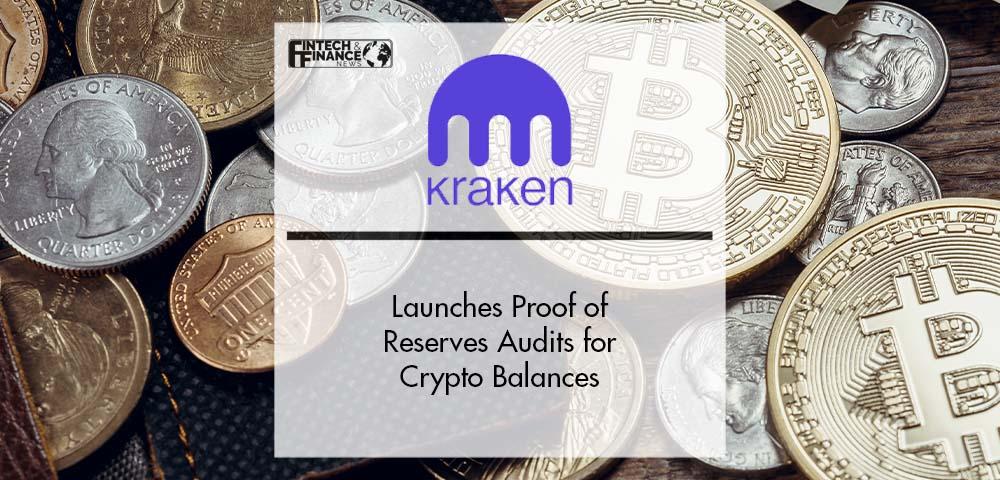 Kraken launches Proof of Reserves Audits for Crypto Balances | Fintech Finance