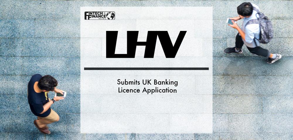 LHV UK Submits UK Banking Licence Application