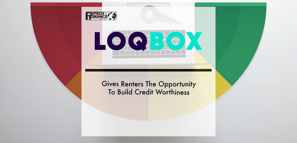 LOQBOX Gives Renters The Opportunity To Build Credit Worthiness | Fintech Finance