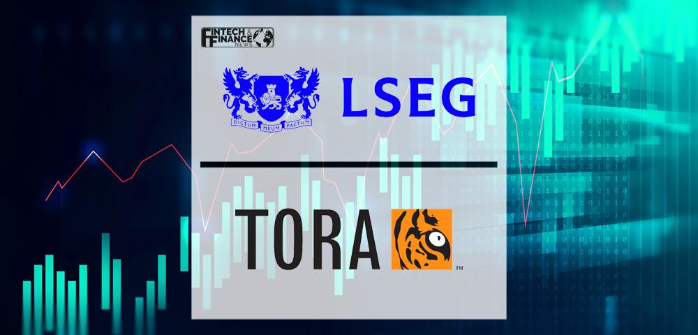 LSEG to acquire TORA | Fintech Finance