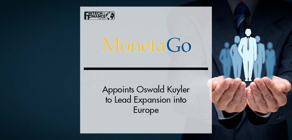MonetaGo Appoints Oswald Kuyler to Lead Expansion into Europe | Fintech Finance