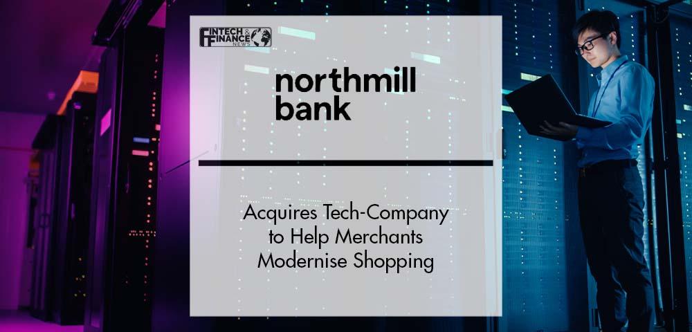 Northmill acquires Tech-Company to Help Merchants Modernise Shopping | Fintech Finance