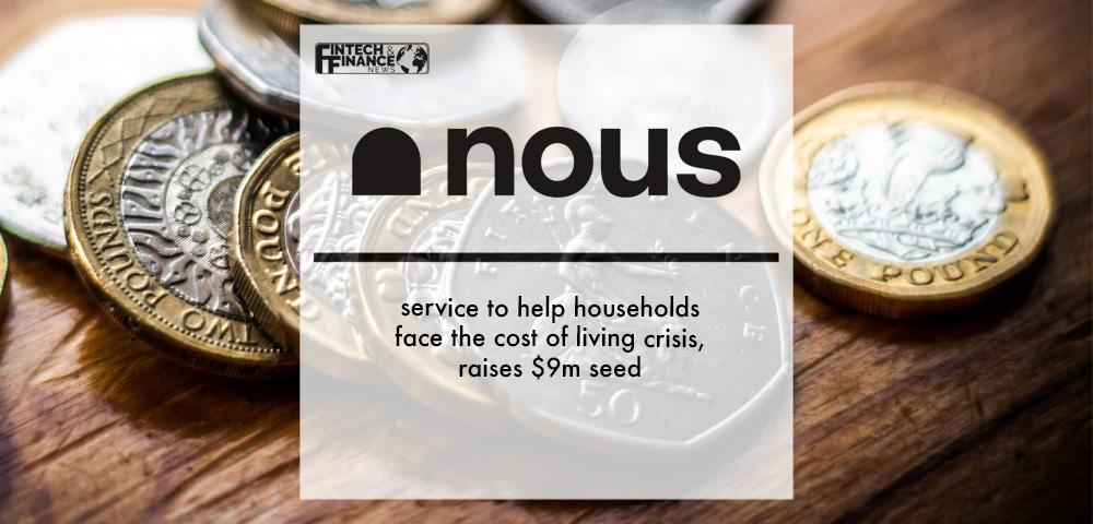 Nous, service to help households face the cost of living crisis, raises $9m seed | Fintech Finance