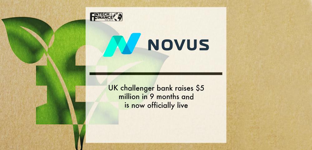 UK challenger bank Novus raises $5 million in 9 months and is now officially live | Fintech Finance