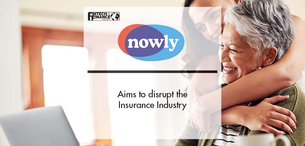 nowly aims to disrupt the Insurance Industry | Fintech Finance