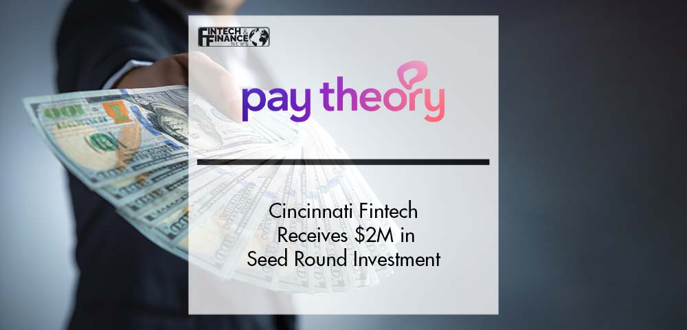 Cincinnati Fintech Pay Theory Receives $2M in Seed Round Investment | Fintech Finance