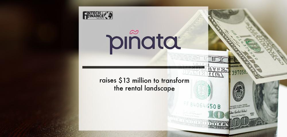 Piñata raises $13 million to transform the rental landscape | Fintech Finance