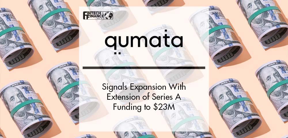 Qumata Signals Expansion With Extension of Series A Funding to $23M | Fintech Finance