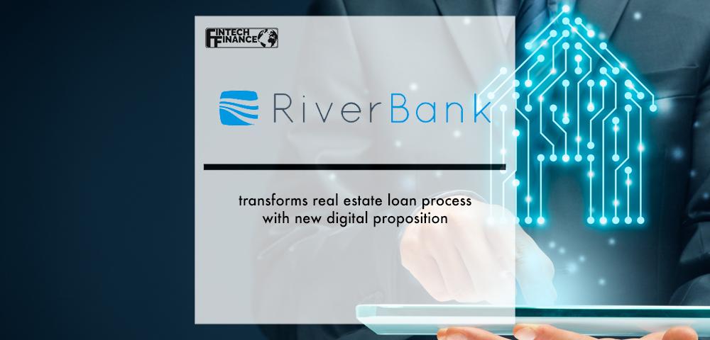 RiverBank transforms real estate loan process with new digital proposition | Fintech Finance