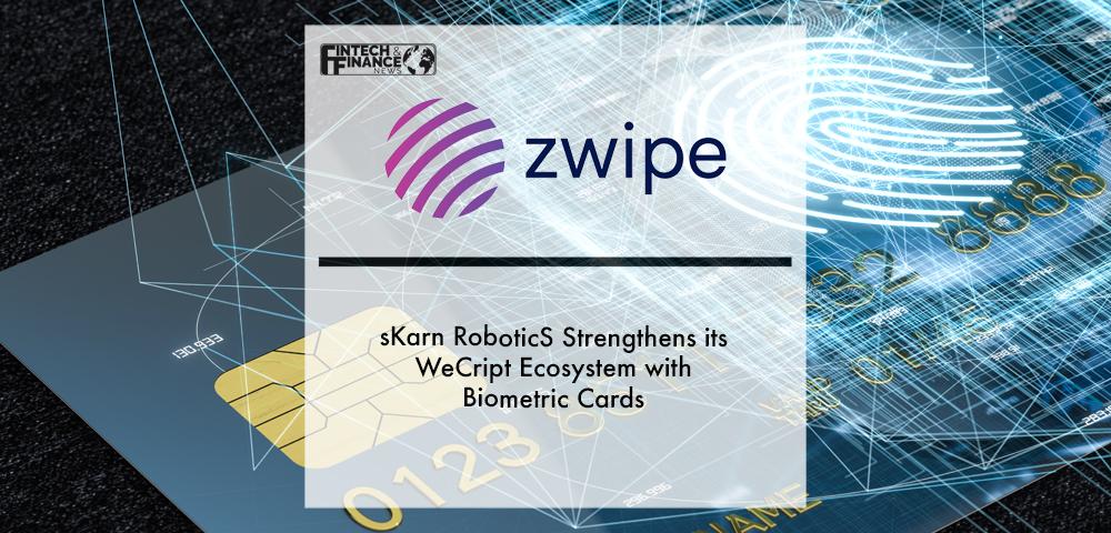 sKarn RoboticS selects Zwipe to strengthen its WeCript Ecosystem with Biometric Cards | Fintech Finance