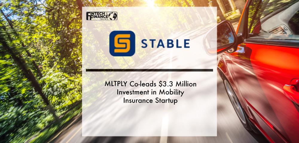 MLTPLY Co-leads $3.3 Million Investment in Mobility Insurance Startup Stable | Fintech Finance