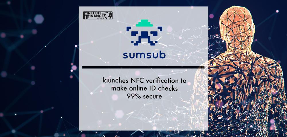 Sumsub launches NFC verification to make online ID checks 99% secure