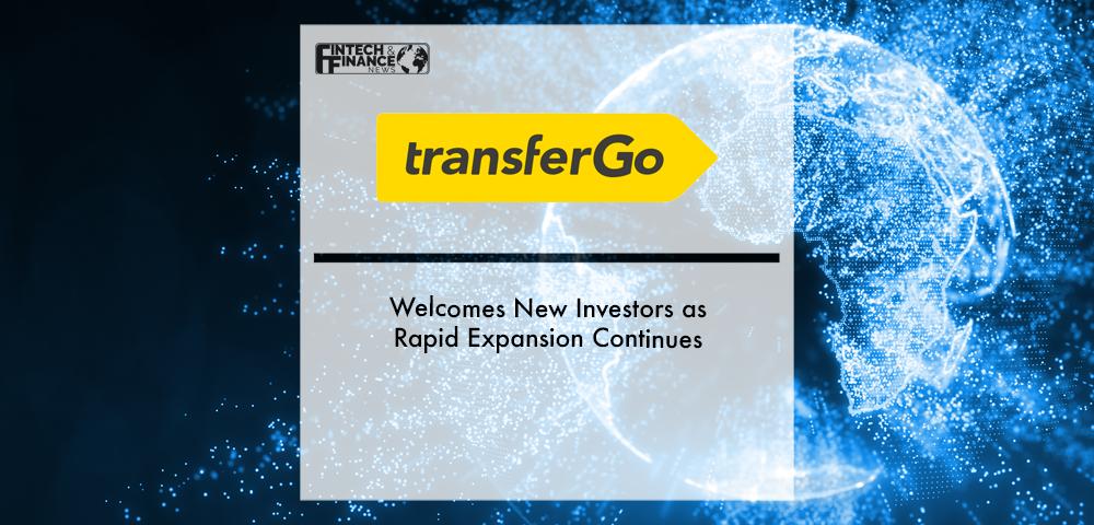 TransferGo Welcomes New Investors as Rapid Expansion Continues | Fintech Finance