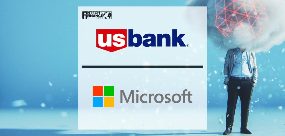 U.S. Bank Partners With Microsoft to Accelerate the Future of Banking With Cloud Computing | Fintech Finance