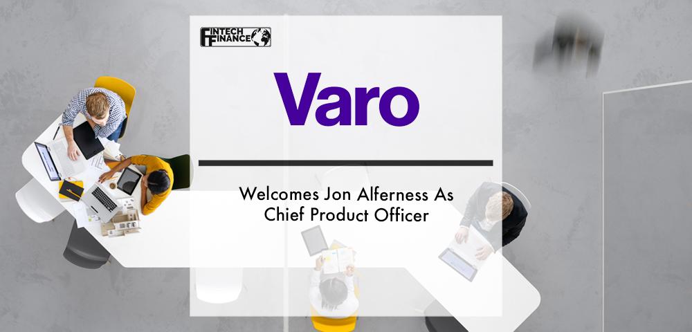 Varo Bank Welcomes Jon Alferness As Chief Product Officer | Fintech Finance