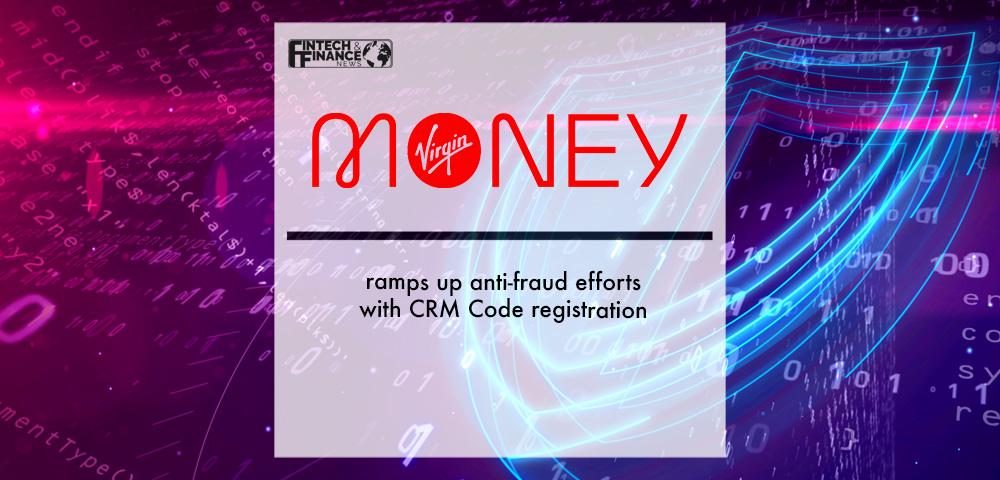 Virgin Money ramps up anti-fraud efforts with CRM Code registration | Fintech Finance|Virgin Money ramps up anti-fraud efforts with CRM Code registration | Fintech Finance