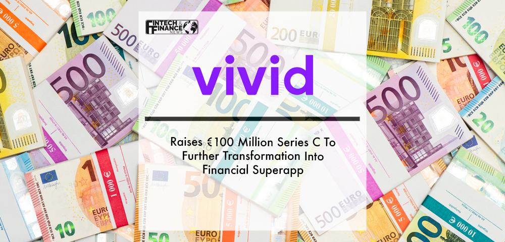 Vivid Money Raises €100 Million Series C To Further Transformation Into Financial Superapp | Fintech Finance