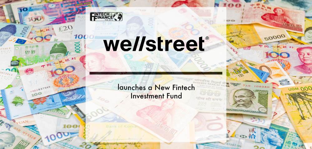 Wellstreet launches a New Fintech Investment Fund | Fintech Finance