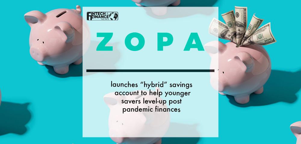 Zopa Bank launches “hybrid” savings account to help younger savers level-up post pandemic finances | Fintech Finance