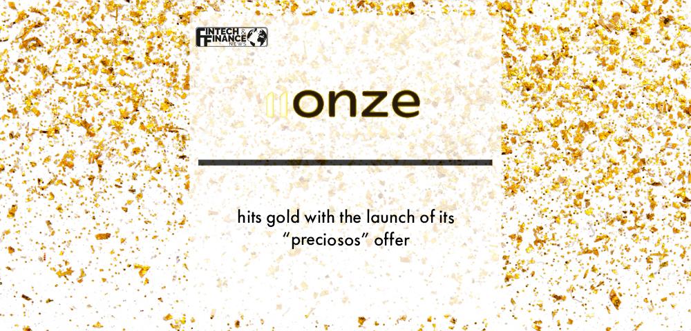 Fintech 11Onze hits gold with the launch of its “preciosos” offer | Fintech Finance