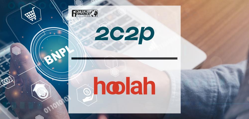 2C2P Partners With hoolah to Enable Seamless Buy Now Pay Later Integration for Merchants in Singapore, Malaysia and Hong Kong | Fintech Finance