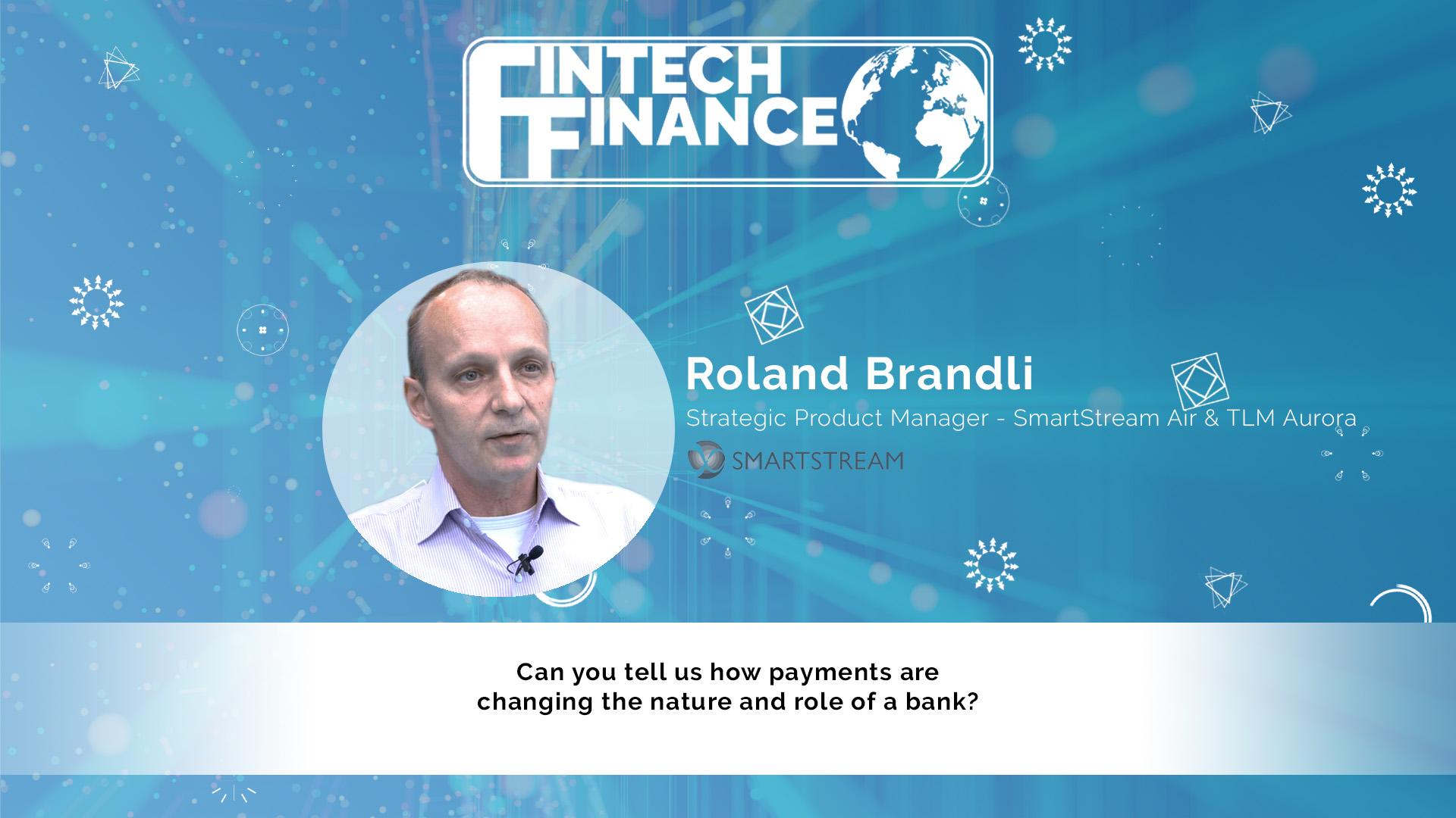 Roland Brandli, SmartStream - Can you tell us how payments are changing the nature and role of a bank? | Fintech Finance