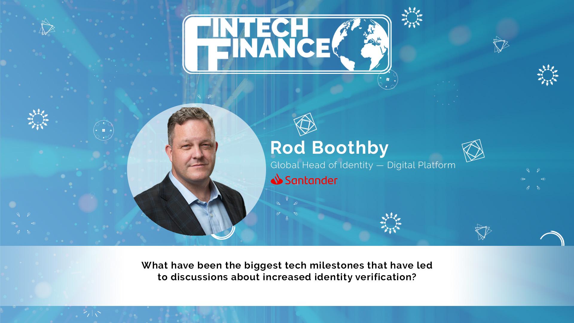 Rod Boothby, Santander - What have been the biggest tech milestones that led to discussion about increased ID verification?