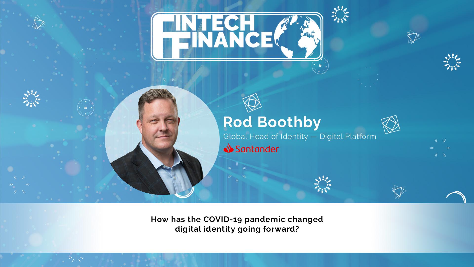 Rod Boothby, Santander - How has the COVID-19 pandemic changed digital identity going forward?