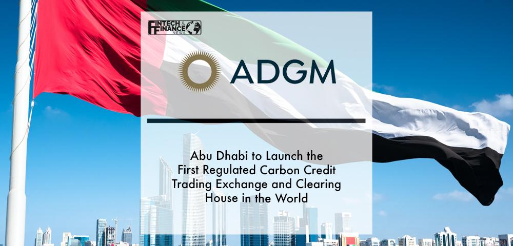 Abu Dhabi to launch the first regulated carbon credit trading exchange and clearing house in the world | Fintech Finance