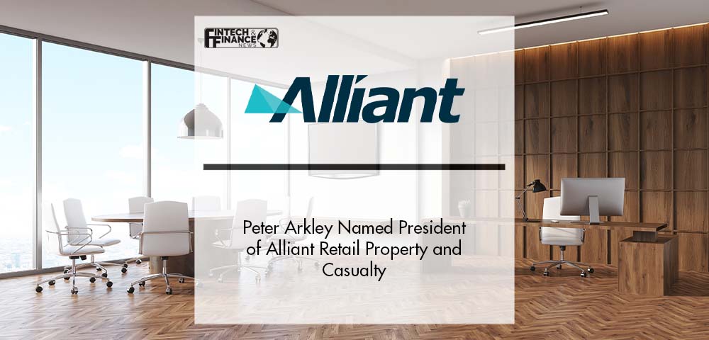 Peter Arkley Named President of Alliant Retail Property and Casualty | Fintech Finance