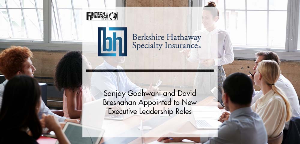 Sanjay Godhwani and David Bresnahan Appointed to New Executive Leadership Roles at Berkshire Hathaway Specialty Insurance | Fintech Finance
