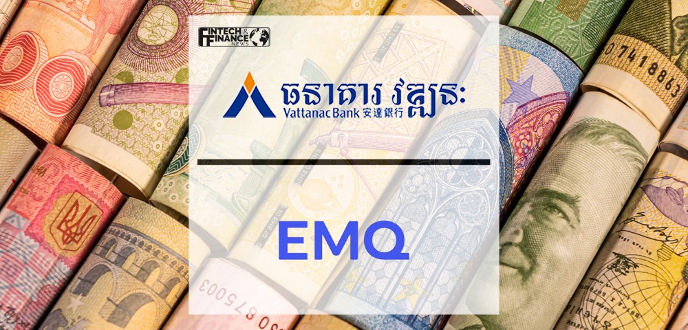 Cambodia’s Vattanac Bank Partners with EMQ to Power Real-time Cross-border Payments across Asia | Fintech Finance