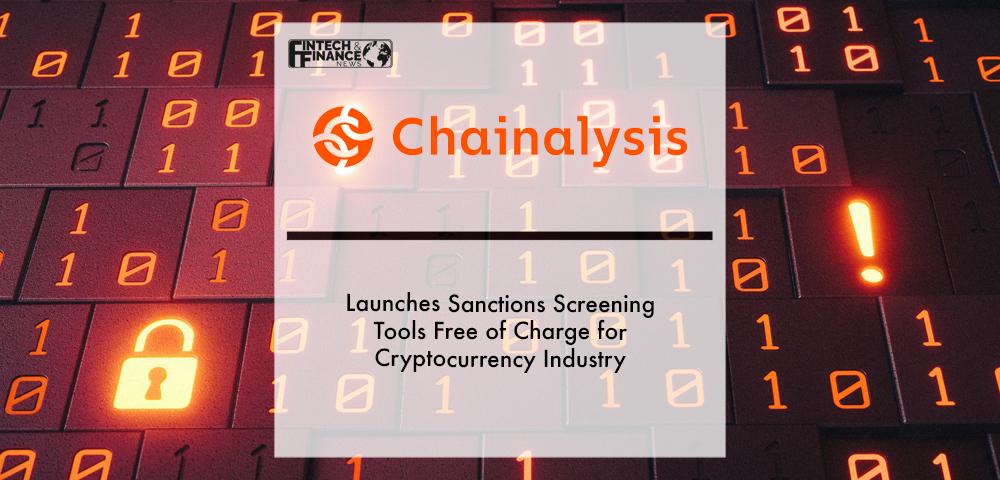 Chainalysis Launches Sanctions Screening Tools Free of Charge for Cryptocurrency Industry | Fintech Finance