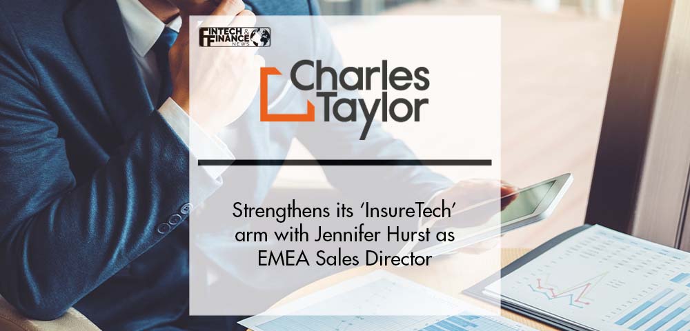 Charles Taylor strengthens its InsureTech arm with Jennifer Hurst as EMEA Sales Director | Fintech Finance