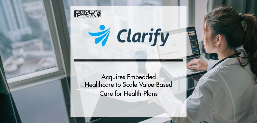 Clarify Health Acquires Embedded Healthcare to Scale Value-Based Care for Health Plans | Fintech Finance