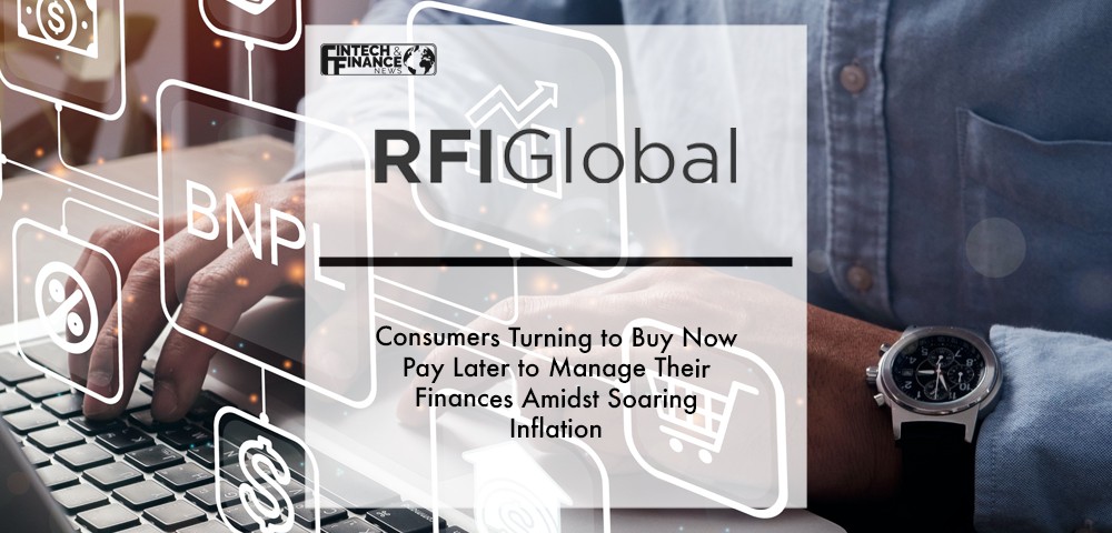 Consumers turning to Buy Now Pay Later to manage their finances amidst soaring inflation, finds RFI Global | Fintech Finance