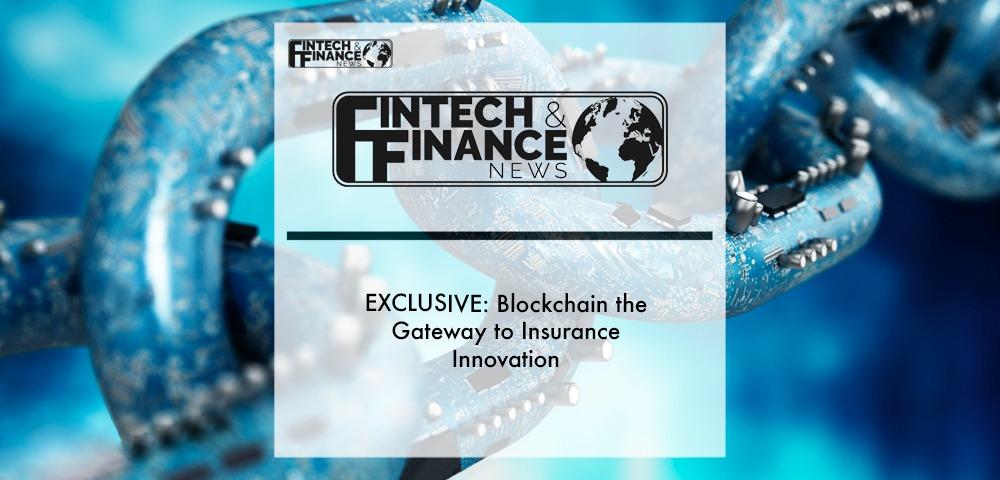 EXCLUSIVE: Blockchain the Gateway to Insurance Innovation | Fintech Finance