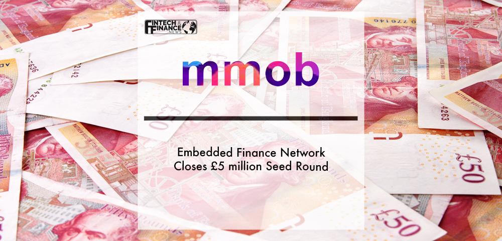 Embedded Finance Network mmob Closes £5 million Seed Round | Fintech Finance