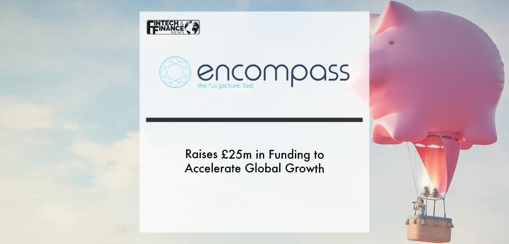 Encompass Corporation raises £25m in funding to accelerate global growth | Fintech Finance|Encompass Corporation raises £25m in funding to accelerate global growth | Fintech Finance