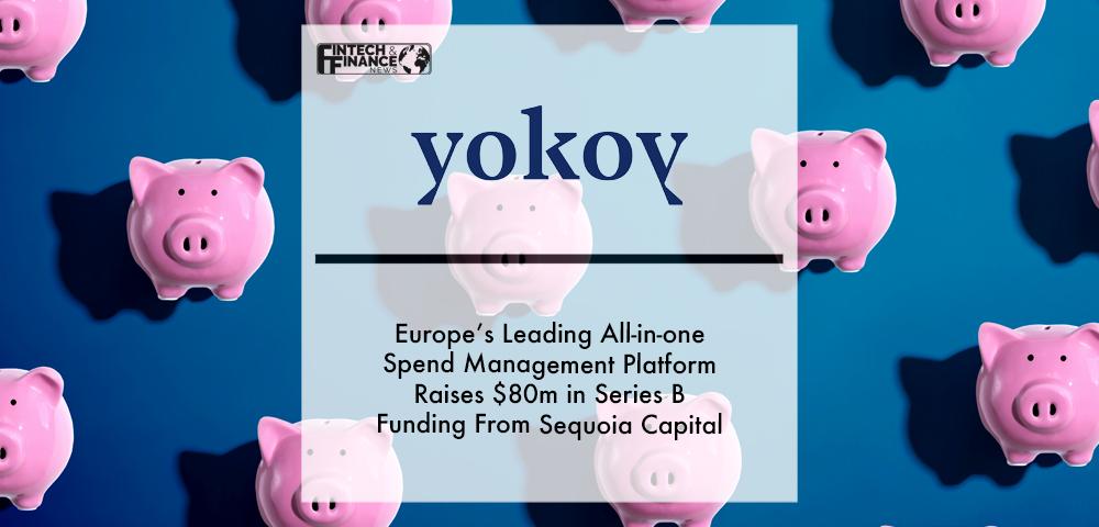 Europe’s leading all-in-one spend management platform Yokoy raises $80M in Series B funding from Sequoia Capital | Fintech Finance
